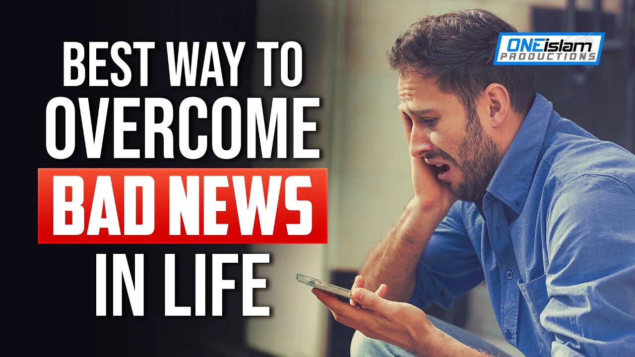 BEST WAY TO OVERCOME BAD NEWS IN LIFE