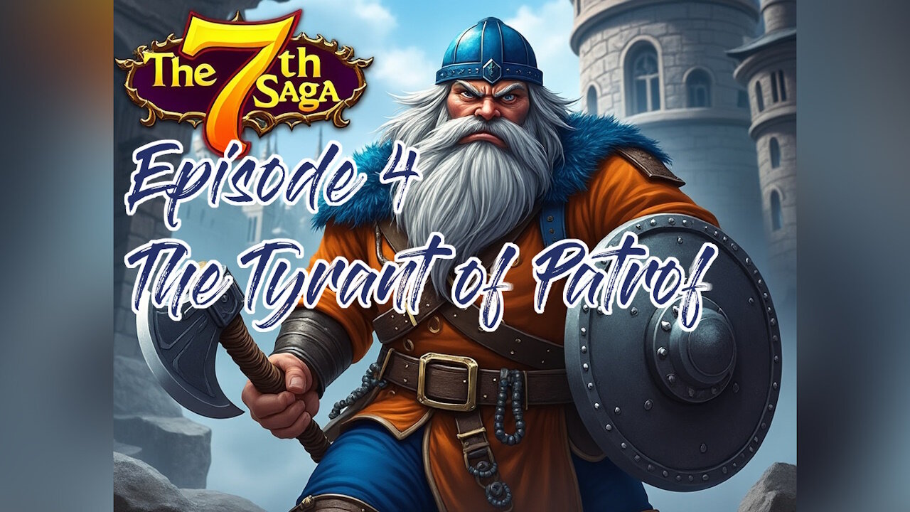 The Tyrant of Patrof - 7th Saga Episode 4