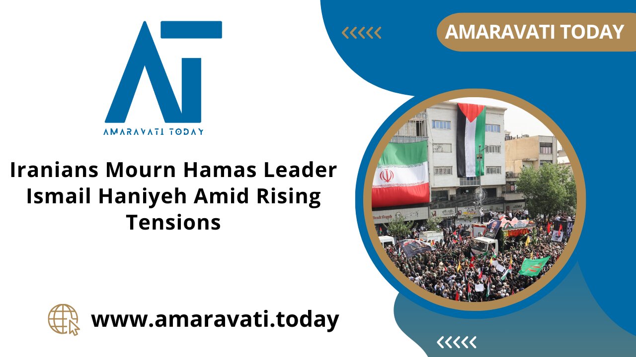 Iranians Mourn Hamas Leader Ismail Haniyeh Amid Rising Tensions | Amaravati Today News