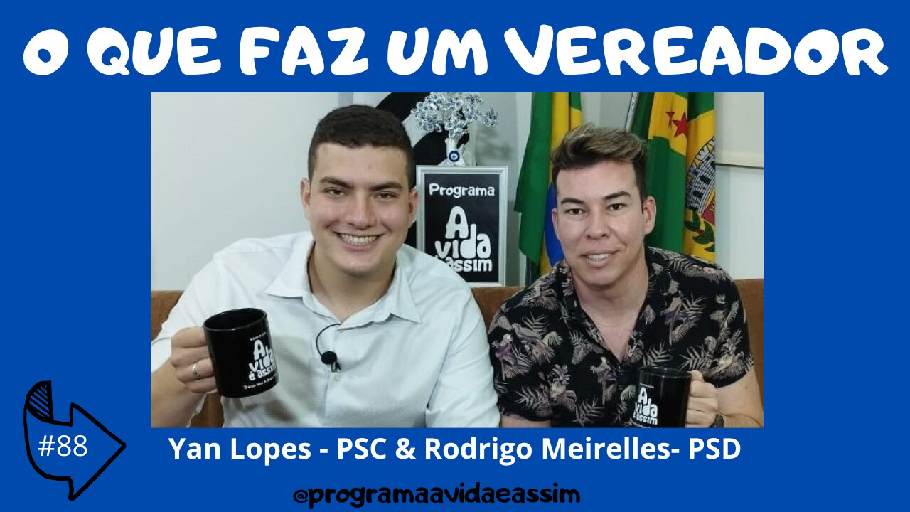 #88- O QUE FAZ UM VEREADOR com Yan Lopes e Rodrigues Meirelles – 2/7/22