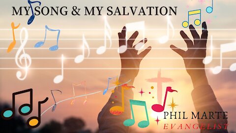 My Song & My Salvation -Phil Marte