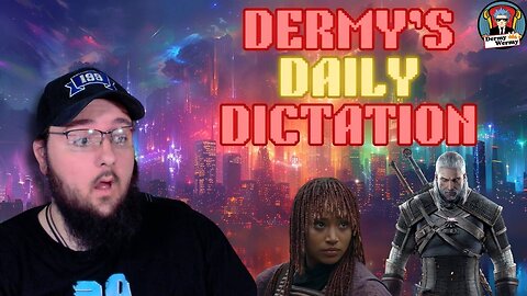 Dermy's Daily Dictation!! CD Projekt Red LIES!! Corporate Media HATES Fans!!