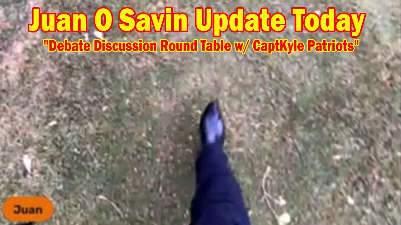 Juan O Savin Update Today Sep 13: "Debate Discussion Round Table w/ CaptKyle Patriots"