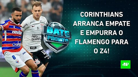 Corinthians EMPATA com Fortaleza, e Flamengo entra na ZONA DE REBAIXAMENTO após 3 anos | BATE PRONTO