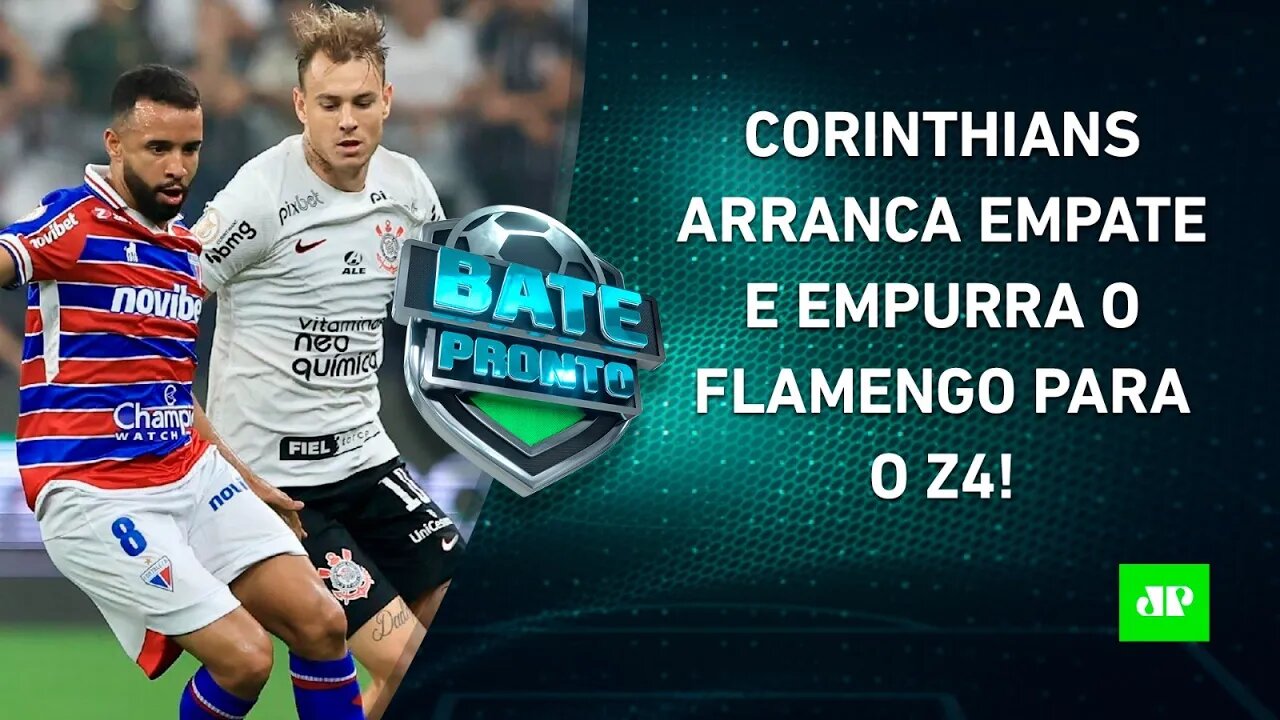 Corinthians EMPATA com Fortaleza, e Flamengo entra na ZONA DE REBAIXAMENTO após 3 anos | BATE PRONTO