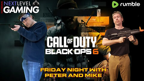 NLG's Friday Night w/Peter & Mike: Call of Duty Black Ops 6! IT HAS BEGUN!!!