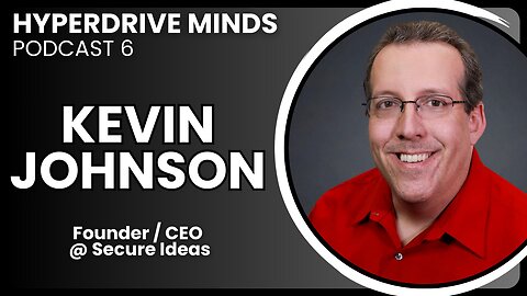 Pen Testing, ID Protection, Cyber Conferences, & OWASP w/ Kevin Johnson - Hyperdrive Minds Podcast 6