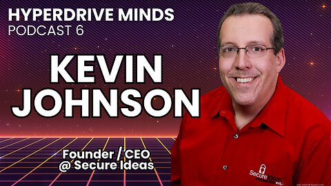 Pen Testing, ID Protection, Cyber Conferences, & OWASP w/ Kevin Johnson - Hyperdrive Minds Podcast 6