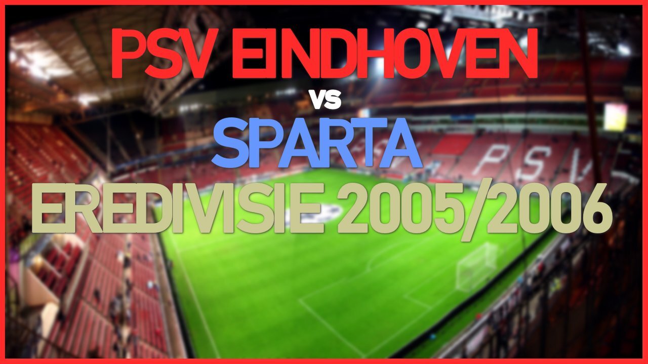 PSV Eindhoven vs Sparta Rotterdam (Netherlands Eredivisie 2005/2006)