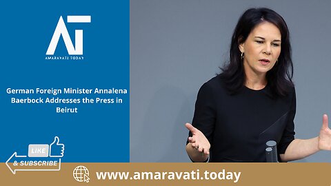 German Foreign Minister Annalena Baerbock Addresses the Press in Beirut | Amaravati Today