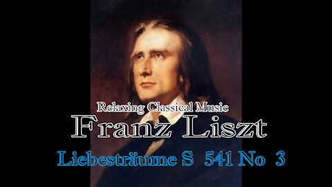 Relaxing Classical Music : Franz Liszt : Liebesträume S 541 No 3