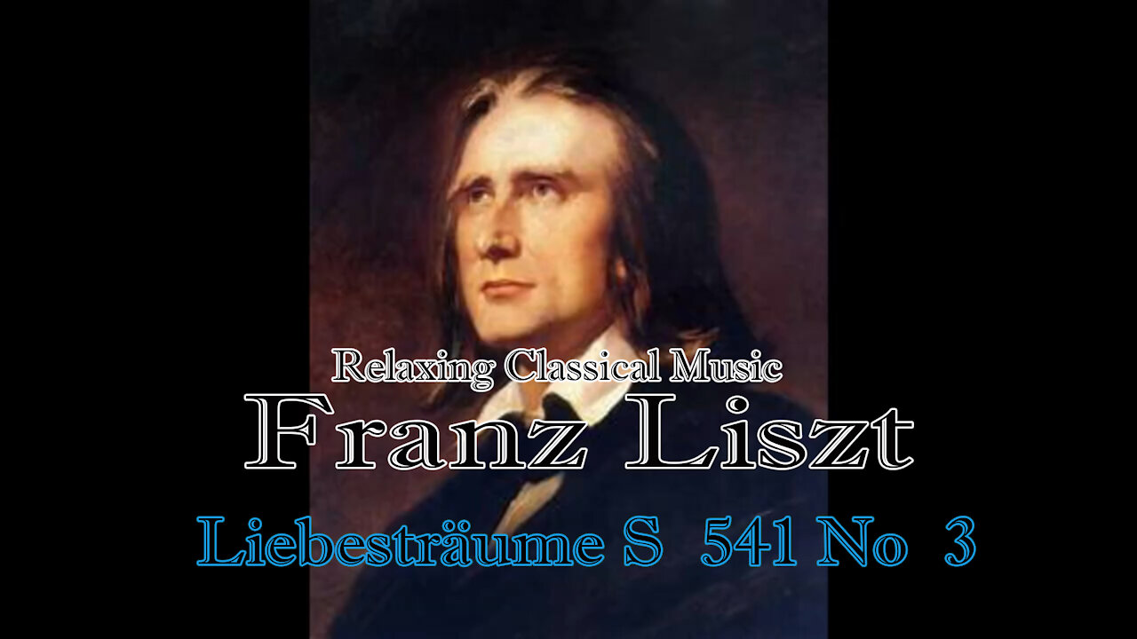 Relaxing Classical Music : Franz Liszt : Liebesträume S 541 No 3