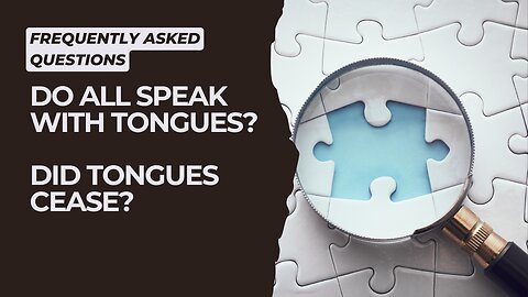 Biblical Baptism: Do All Speak With Tongues? Did Tongues Cease?