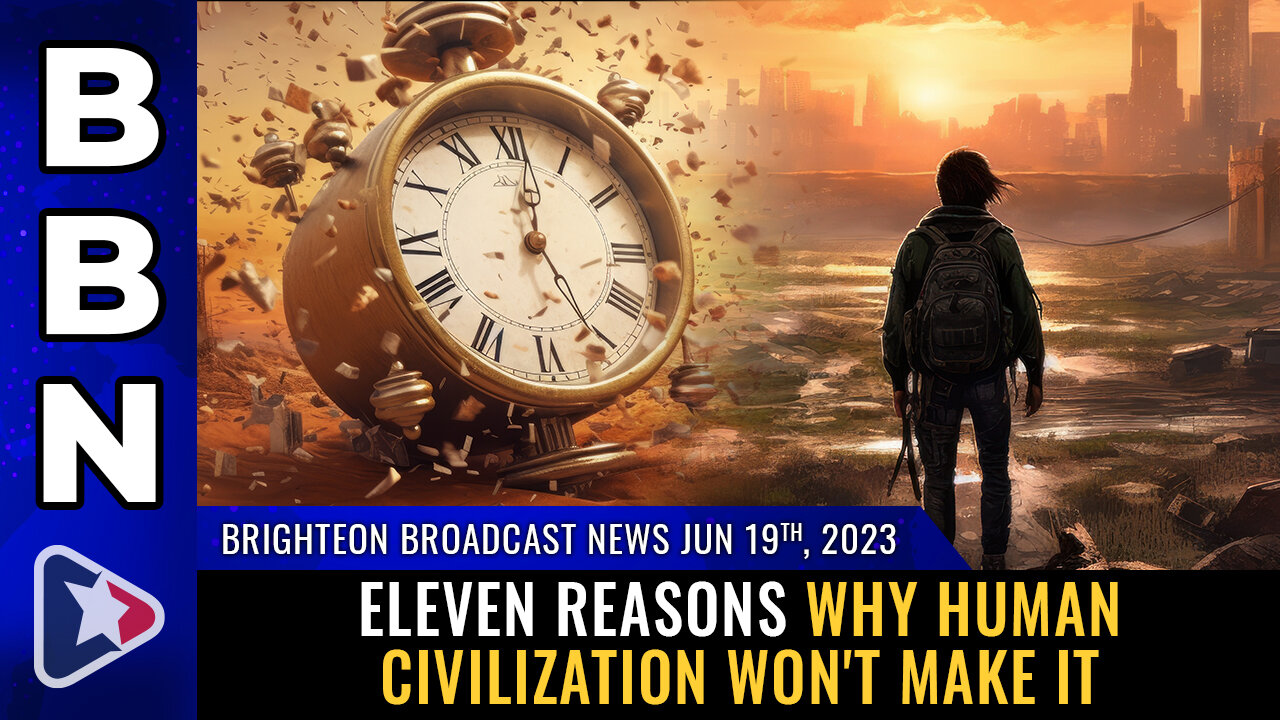 BBN, June 19, 2023 - Eleven reasons why human civilization won't make it