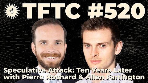 #520: Speculative Attack: Ten Years Later with Pierre Rochard & Allen Farrington
