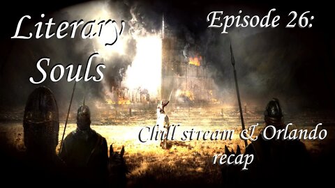 Literary Souls: Ep26- Chill stream & Orlando recap