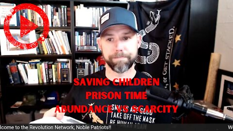 Saving the Children, Prison Time and Abundance vs. Scarcity