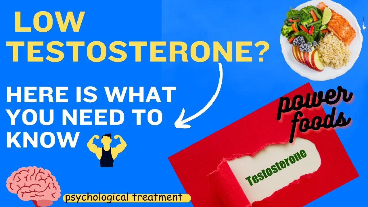 Low testosterone symptoms, and treatment| power foods| psychological treatment.