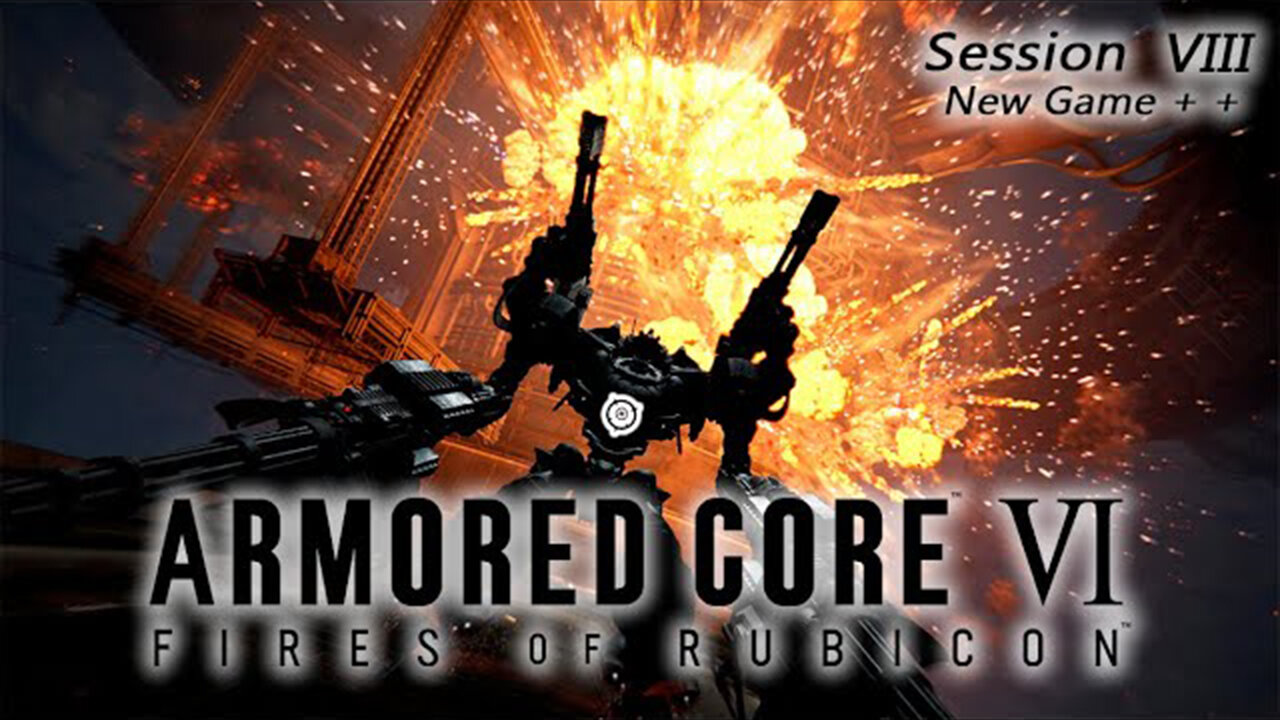 Going In Deep | Armored Core VI: Fires of Rubicon - New Game + + (Session VIII)