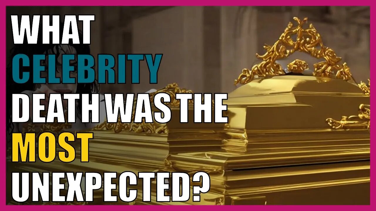 What celebrity death was the most unexpected?