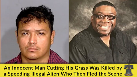 An Innocent Man Cutting His Grass Was Killed by a Speeding Illegal Alien Who Then Fled the Scene