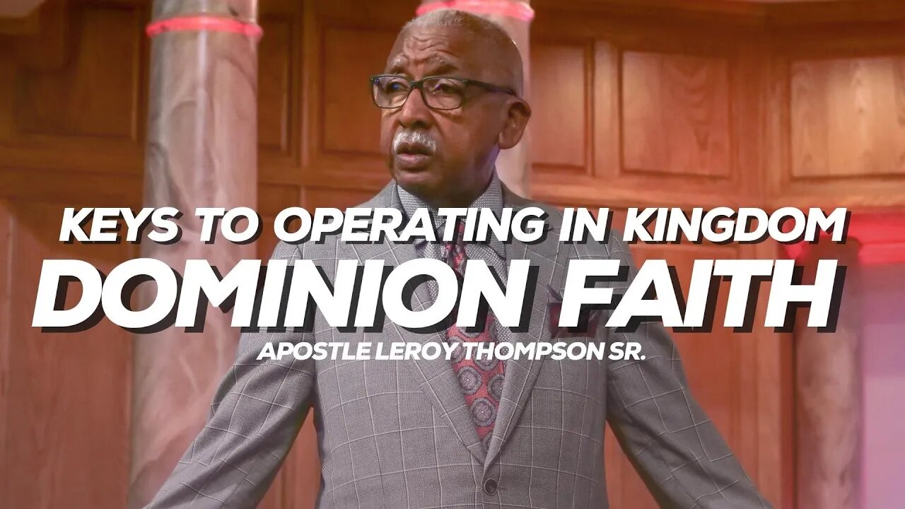 Keys To Operating In Kingdom Dominion Faith | Apostle Leroy Thompson Sr.