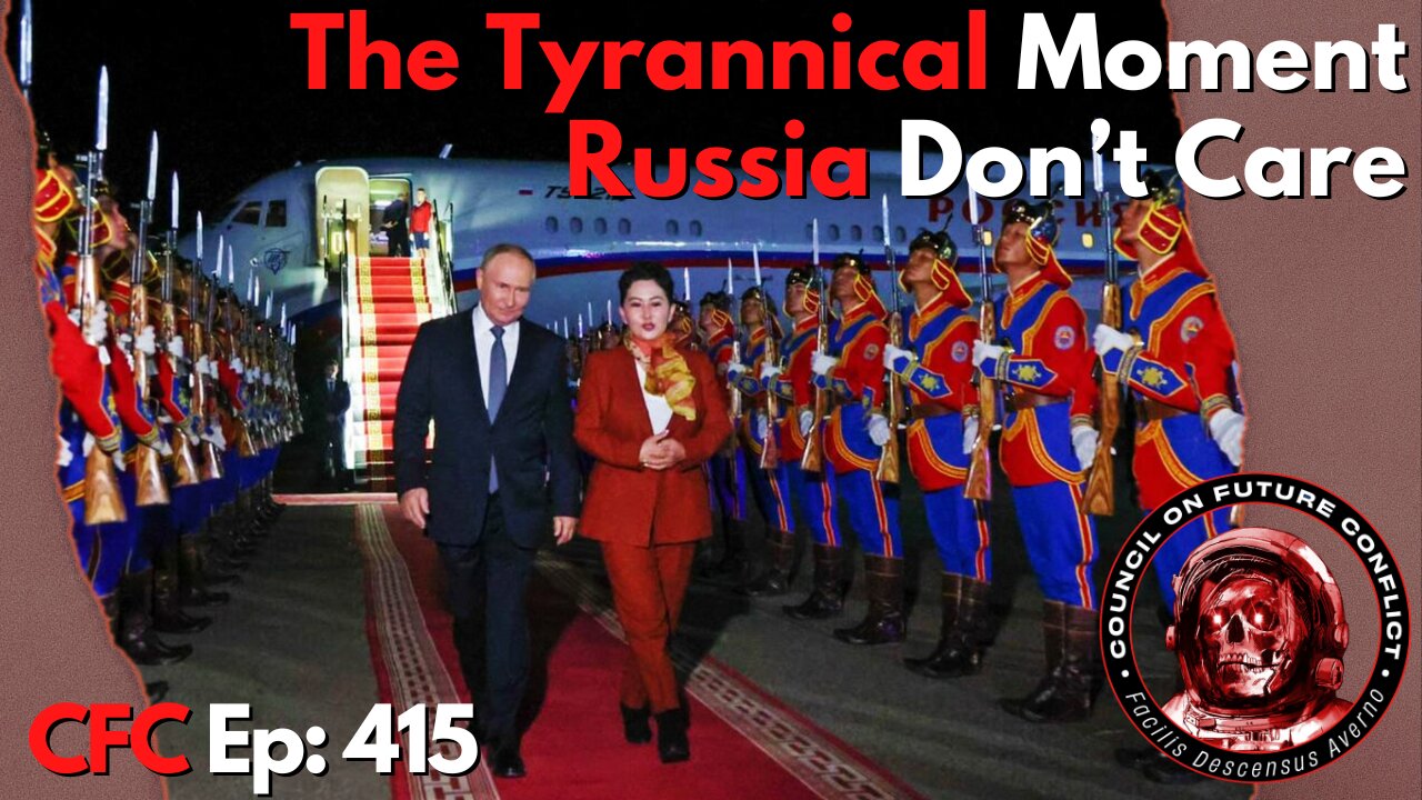 Council on Future Conflict Episode 415: The Tyrannical Moment, Russia Don’t Care