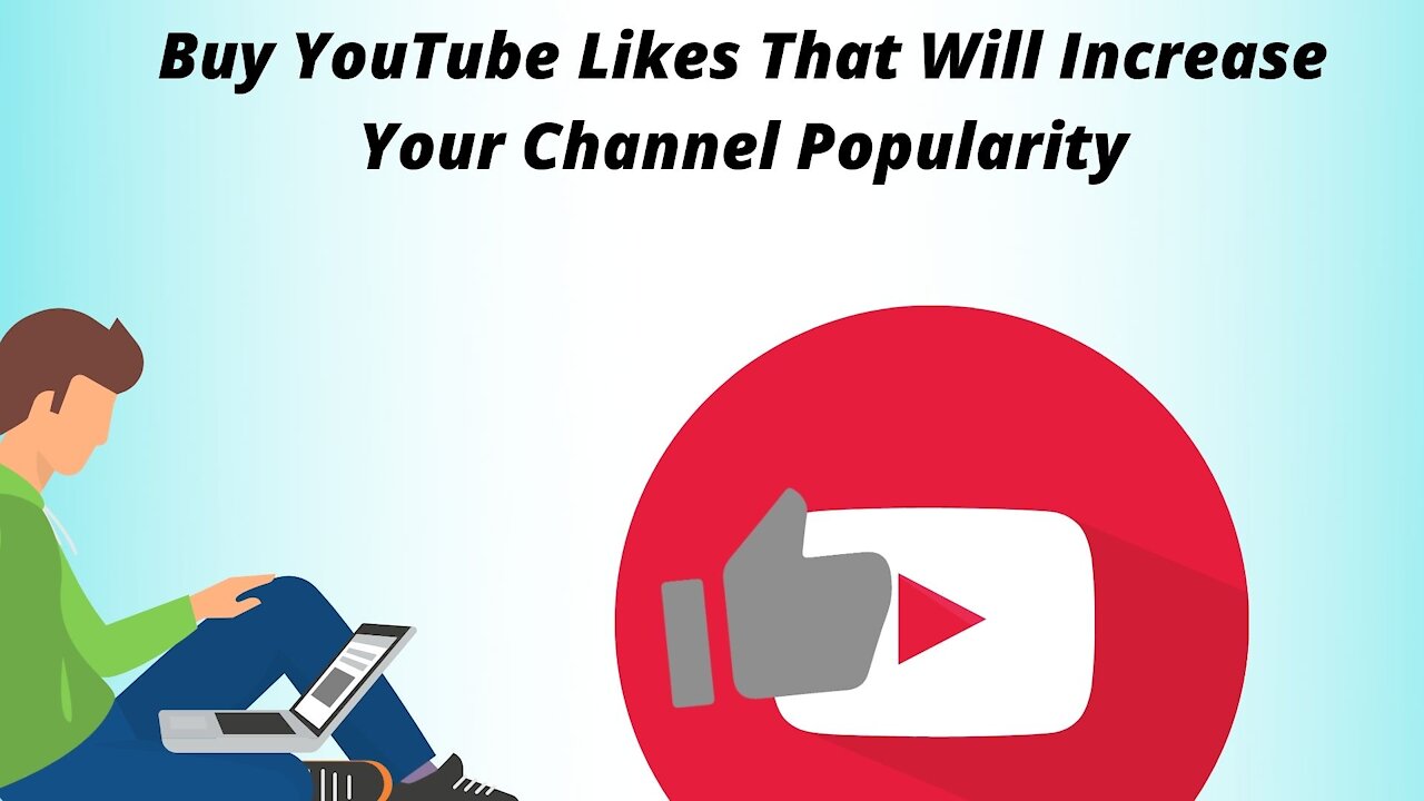 Buy YouTube Likes That Will Increase Your Channel Popularity