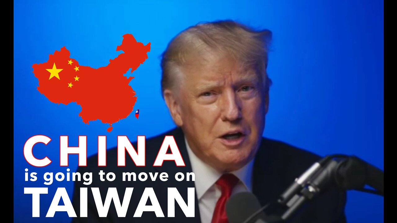 "China’s gonna make a move, and a very strong move on Taiwan" –Trump