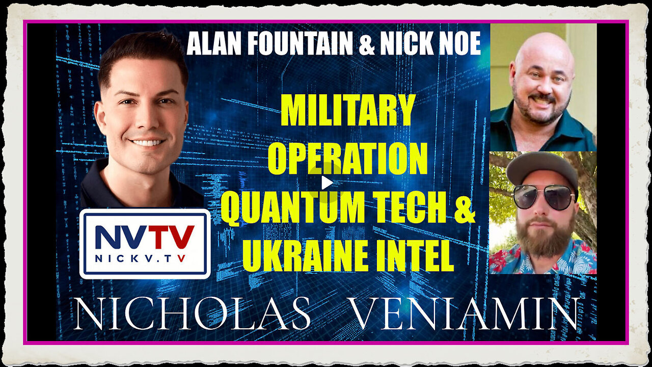 Alan Fountain Nick Noe Discuss Military Operation, Quantum Ukraine with Nicholas Veniamin