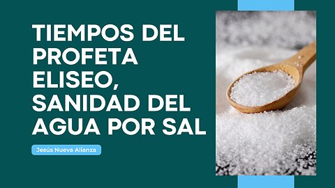 ⏳ Tiempos del profeta Eliseo, sanidad del agua por sal | 2 Reyes 2:19-22