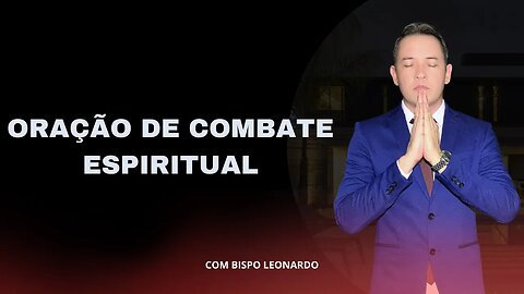 ORAÇÃO DE COMBATE ESPIRITUAL - BISPO LEONARDO