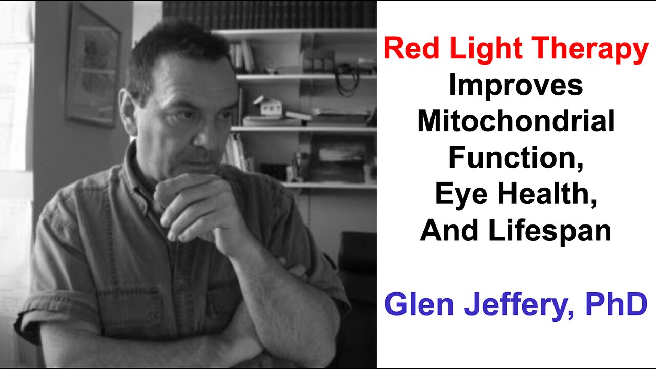 Red Light Therapy Improves Mitochondria Function, Eye Health, And Lifespan: Glen Jeffery, PhD