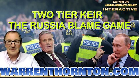 TWO TIER KEIR, THE RUSSIA BLAME GAME WITH WARREN THORNTON