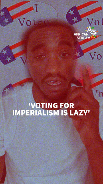 'VOTING FOR IMPERIALISM IS LAZY'