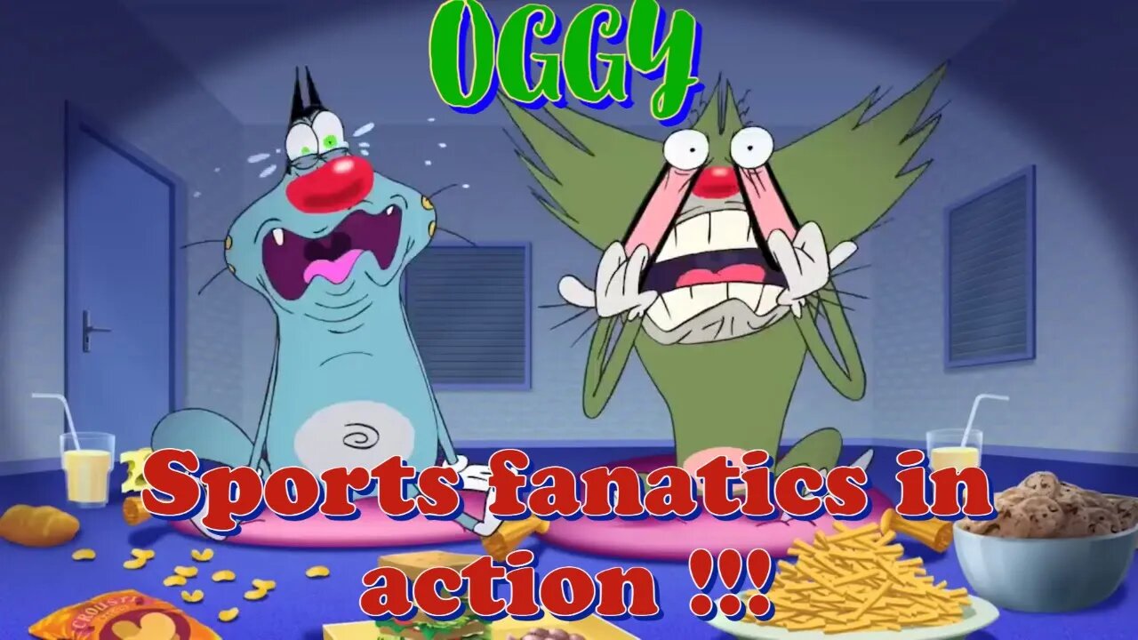 OGGY and the cockroaches / Sports fanatics in action !!!