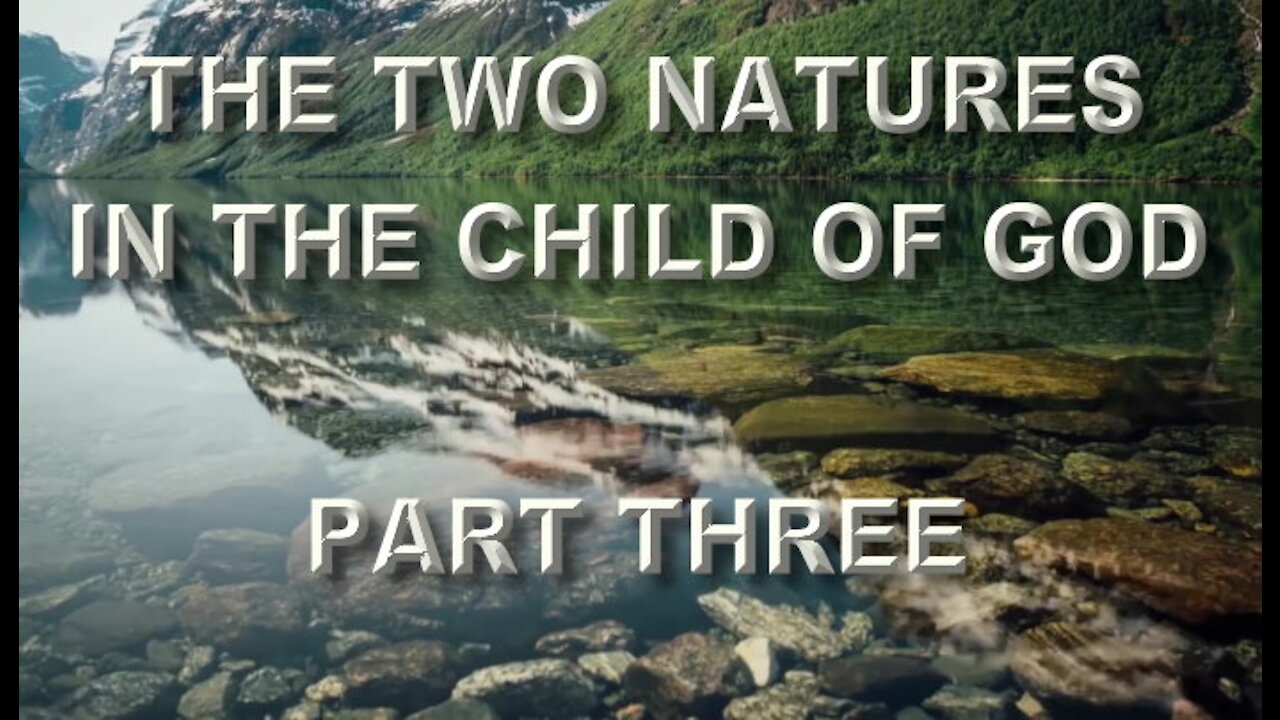 The Two Natures In The Child Of God Part Three