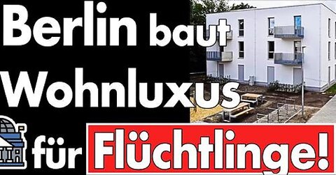 7 Häuser, 61 Wohnungen für Flüchtlinge! Keine Miete, aber eine Einbauküche! Berlin verhöhnt Bürger