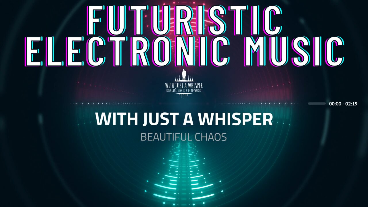 Futuristic Electronic Music (With Just a Whisper - Beautiful Chaos)