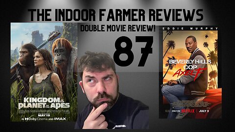 The Indoor Farmer Reviews ep87, Double Movie Review! Kingdom Of TPOT Apes & Beverly Hills Cop AxelF!