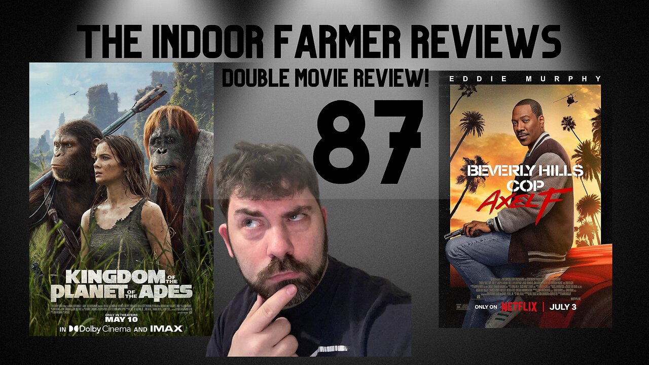 The Indoor Farmer Reviews ep87, Double Movie Review! Kingdom Of TPOT Apes & Beverly Hills Cop AxelF!