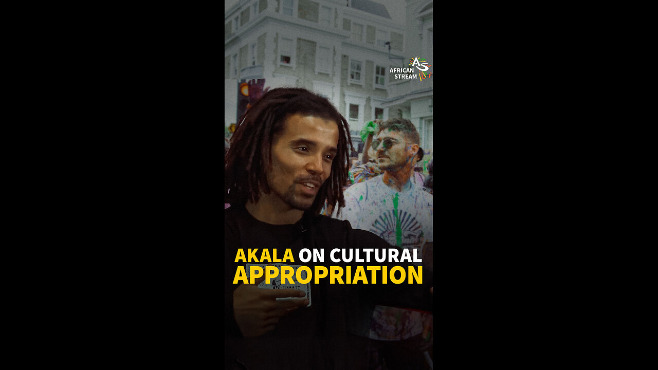 AKALA ON CULTURAL APPROPRIATION