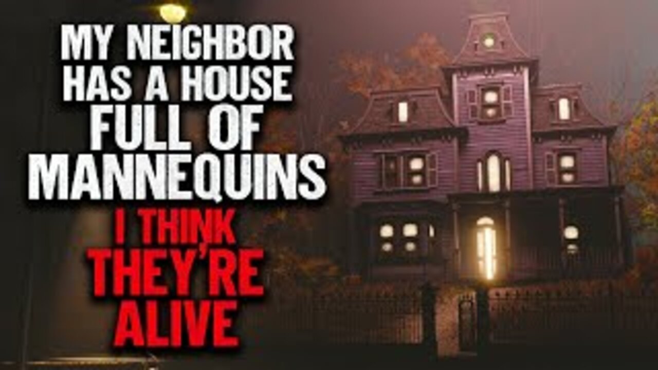 "My Neighbor Has A House Full Of Mannequins. I Think They're Alive" | Creepypasta | Scary Story