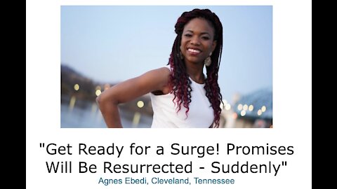 Agnes Ebedi/ "Get Ready for a Surge! Promises Will Be Resurrected - Suddenly"