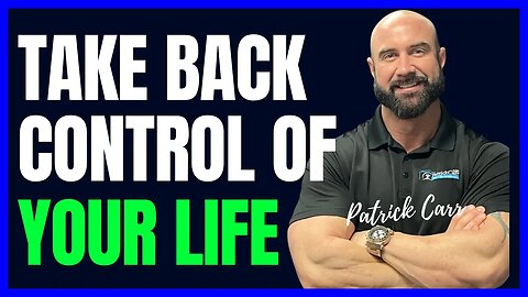 Take Back Control Of Your Life I Patrick Carr