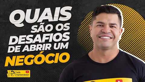 QUAIS SAO OS DESAFIOS DE ABRIR UM NEGÓCIO | O que você vai encarar nessa jornada