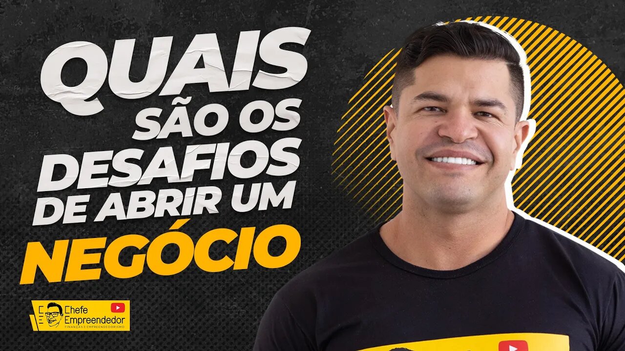 QUAIS SAO OS DESAFIOS DE ABRIR UM NEGÓCIO | O que você vai encarar nessa jornada