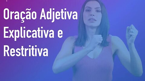 Oração Adjetiva Explicativa e Restritiva | Cintia Chagas explica