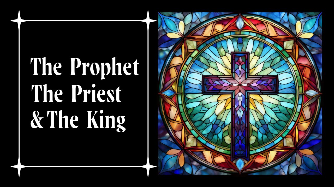 The Prophet, The Priest and The King: Episode 4 - The roles of Prophet, Priest and King