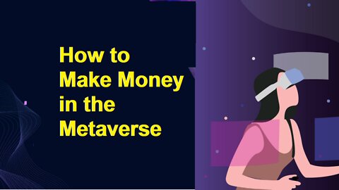 How To Make Money With The Metaverse As A Beginner In 2022